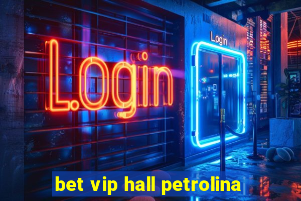 bet vip hall petrolina